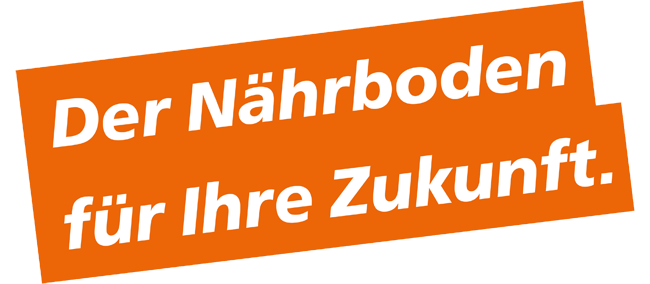 Der Nährboden für Ihre Zukunft